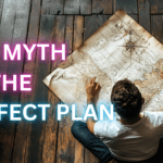 The Myth of the Perfect Plan: Why Overplanning Can Stall Your Success