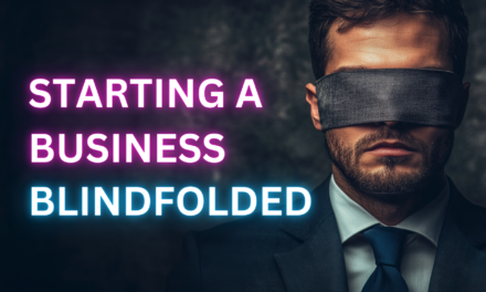 Entrepreneurship Unmasked: Why Starting a Business Is Like Navigating a Maze Blindfolded